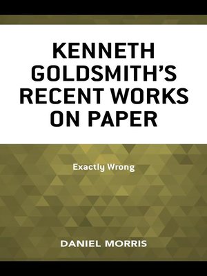 cover image of Kenneth Goldsmith's Recent Works on Paper